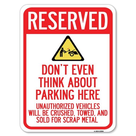 SIGNMISSION Reserved Do Not Think About Parking Here Unauthorized Vehicles Crushed Towed and Sold, A-1824-22984 A-1824-22984
